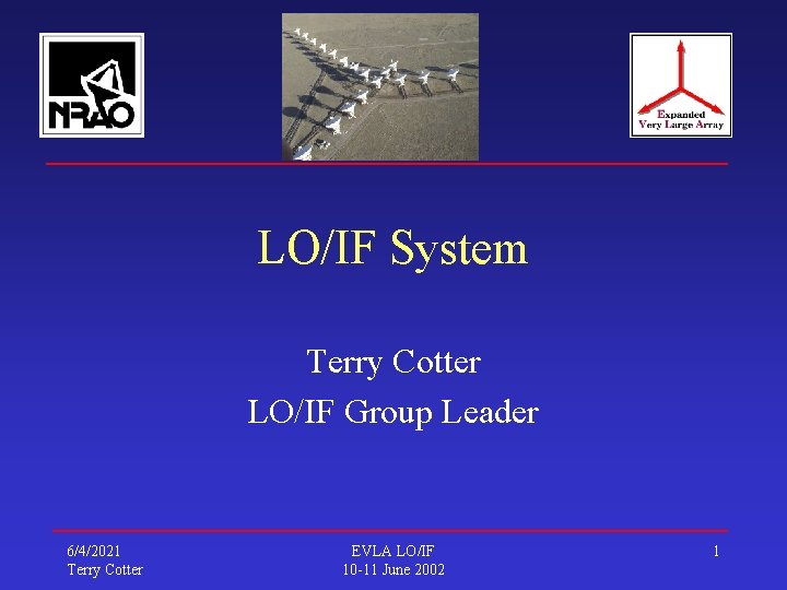 LO/IF System Terry Cotter LO/IF Group Leader 6/4/2021 Terry Cotter EVLA LO/IF 10 -11