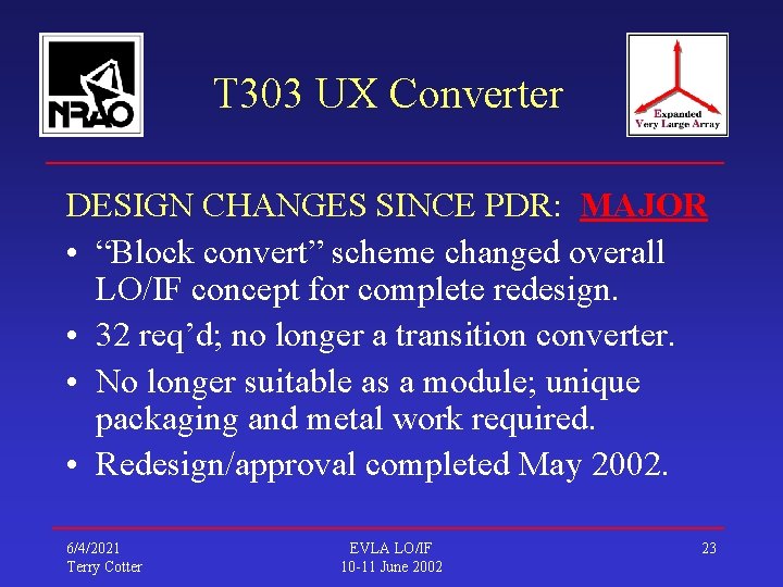 T 303 UX Converter DESIGN CHANGES SINCE PDR: MAJOR • “Block convert” scheme changed