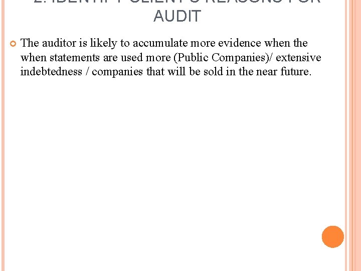 2. IDENTIFY CLIENT’S REASONS FOR AUDIT The auditor is likely to accumulate more evidence