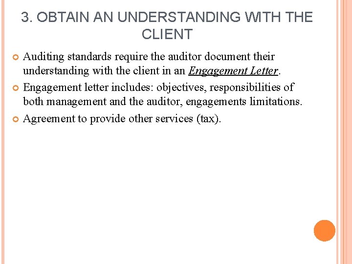 3. OBTAIN AN UNDERSTANDING WITH THE CLIENT Auditing standards require the auditor document their