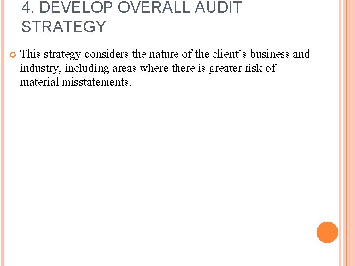 4. DEVELOP OVERALL AUDIT STRATEGY This strategy considers the nature of the client’s business