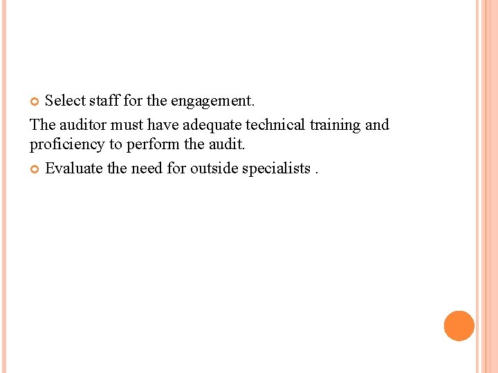 Select staff for the engagement. The auditor must have adequate technical training and proficiency