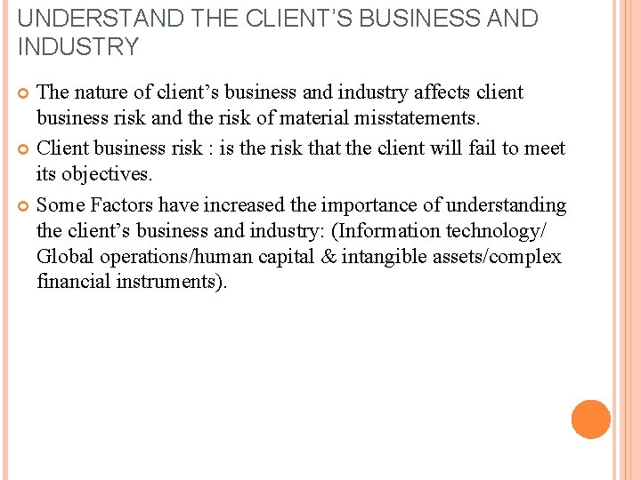 UNDERSTAND THE CLIENT’S BUSINESS AND INDUSTRY The nature of client’s business and industry affects