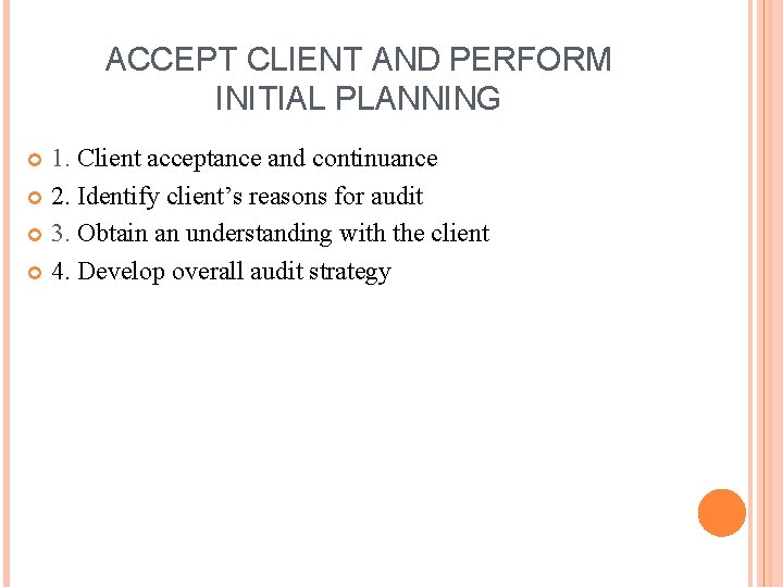 ACCEPT CLIENT AND PERFORM INITIAL PLANNING 1. Client acceptance and continuance 2. Identify client’s