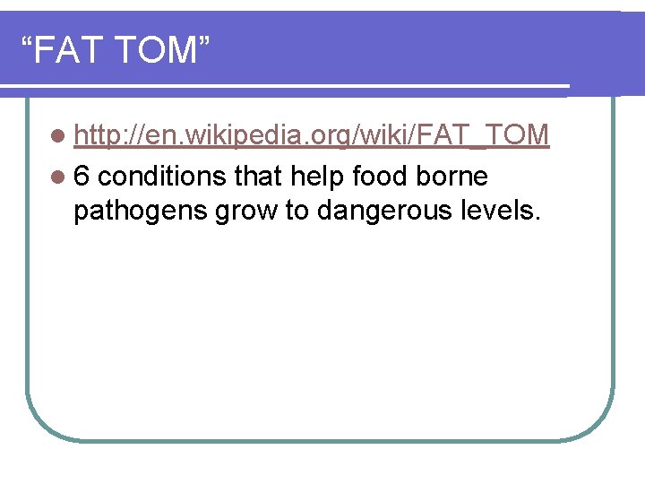“FAT TOM” l http: //en. wikipedia. org/wiki/FAT_TOM l 6 conditions that help food borne
