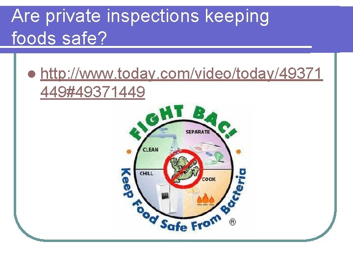 Are private inspections keeping foods safe? l http: //www. today. com/video/today/49371 449#49371449 