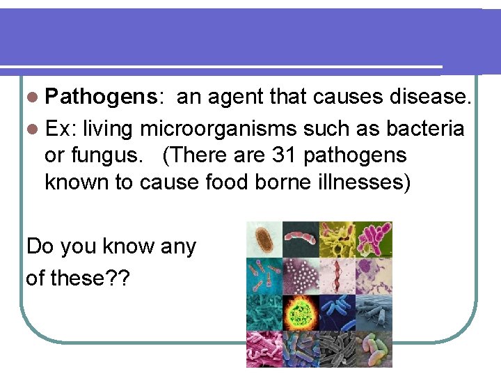 l Pathogens: an agent that causes disease. l Ex: living microorganisms such as bacteria