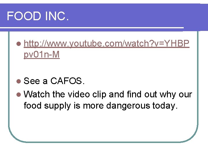 FOOD INC. l http: //www. youtube. com/watch? v=YHBP pv 01 n-M l See a