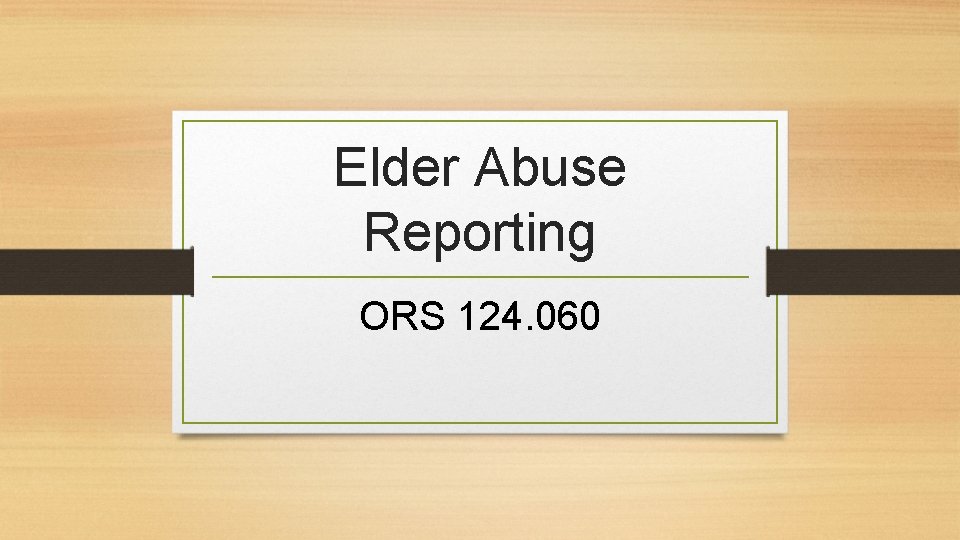 Elder Abuse Reporting ORS 124. 060 