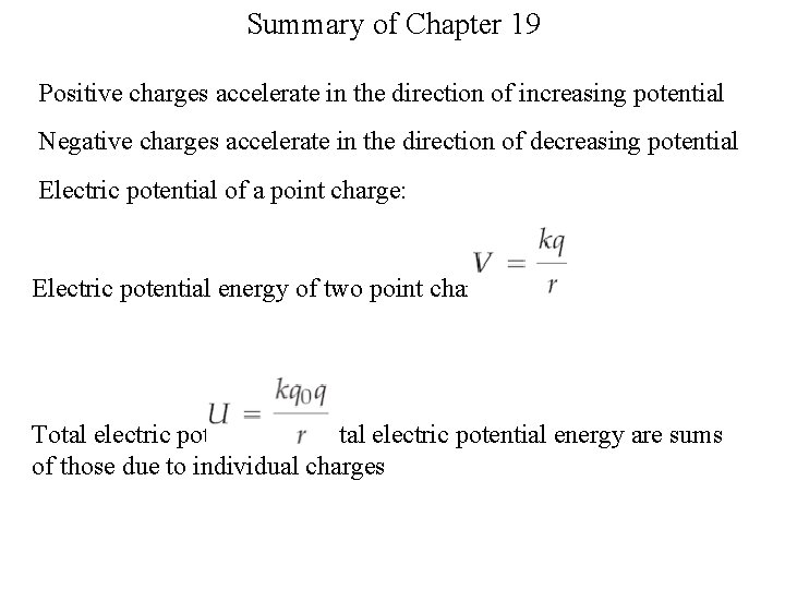 Summary of Chapter 19 Positive charges accelerate in the direction of increasing potential Negative