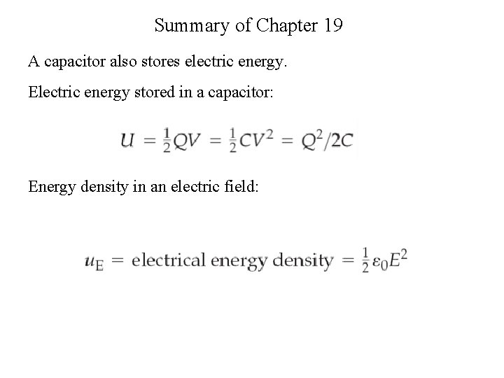 Summary of Chapter 19 A capacitor also stores electric energy. Electric energy stored in