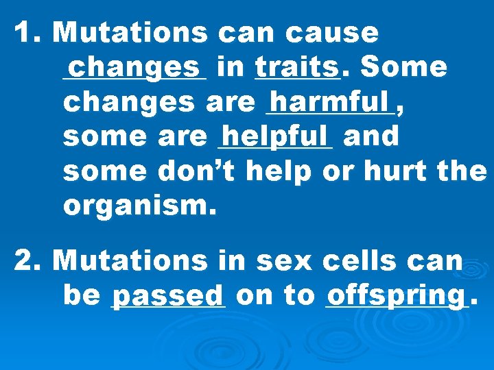 1. Mutations can cause changes in traits ______. Some changes are _____, harmful helpful