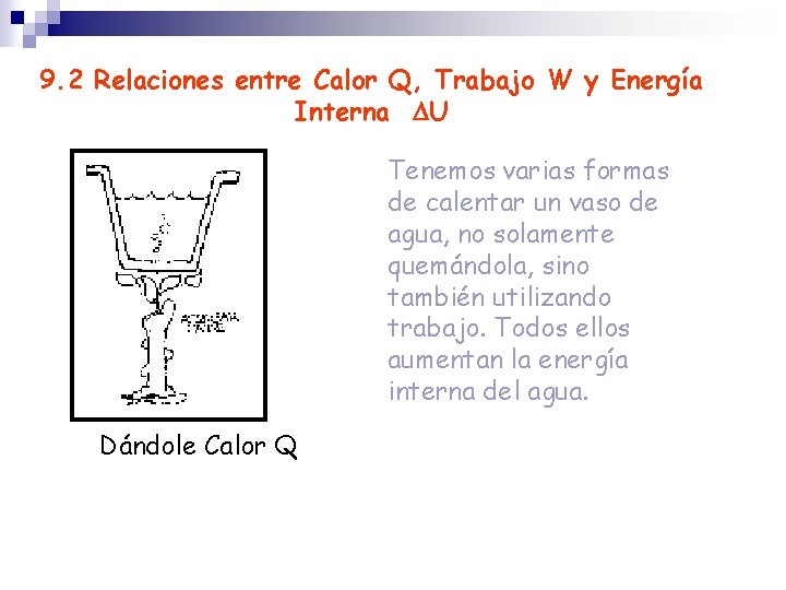 9. 2 Relaciones entre Calor Q, Trabajo W y Energía Interna DU Tenemos varias