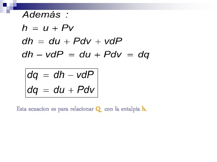 Esta ecuacion es para relacionar Q con la entalpia h. 