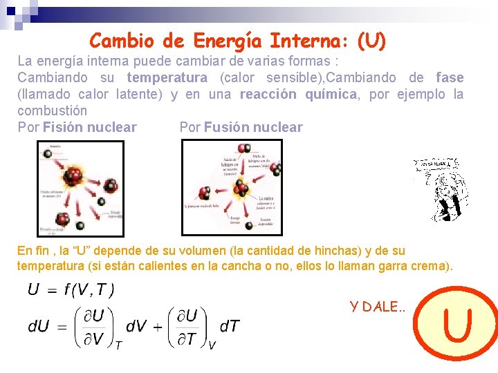 Cambio de Energía Interna: (U) La energía interna puede cambiar de varias formas :