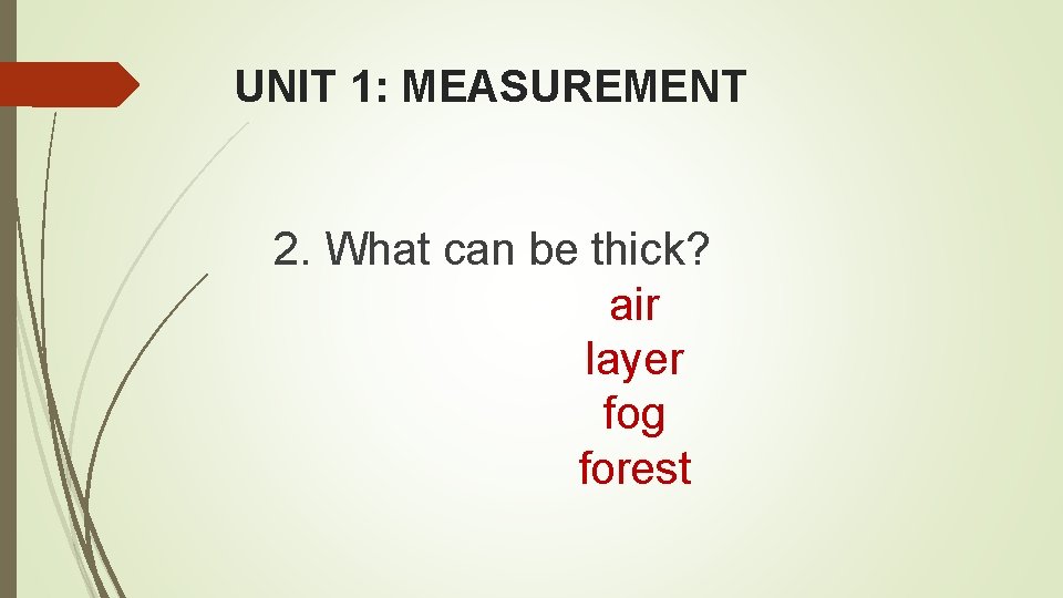 UNIT 1: MEASUREMENT 2. What can be thick? air layer fog forest UNIT 1: MEASUREMENT 2. What can be thick? air layer fog forest