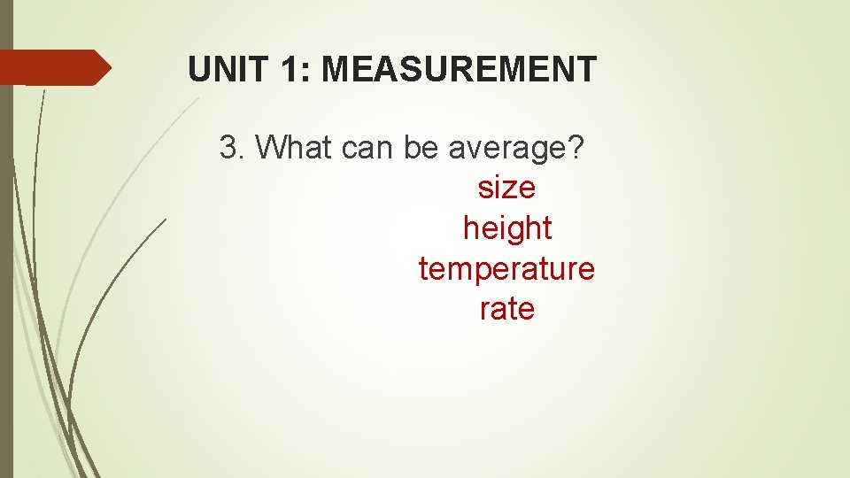 UNIT 1: MEASUREMENT 3. What can be average? size height temperature rate 
