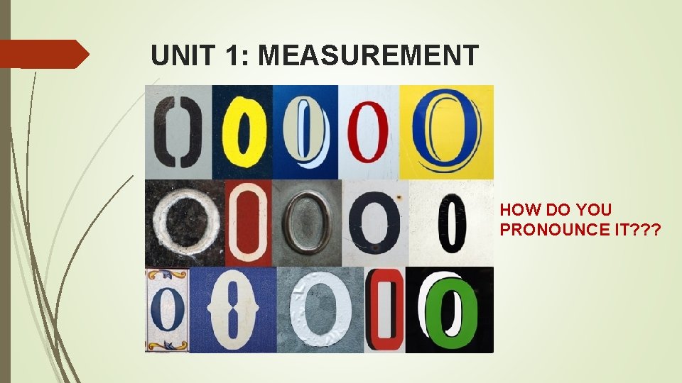 UNIT 1: MEASUREMENT HOW DO YOU PRONOUNCE IT? ? ? UNIT 1: MEASUREMENT HOW DO YOU PRONOUNCE IT? ? ?