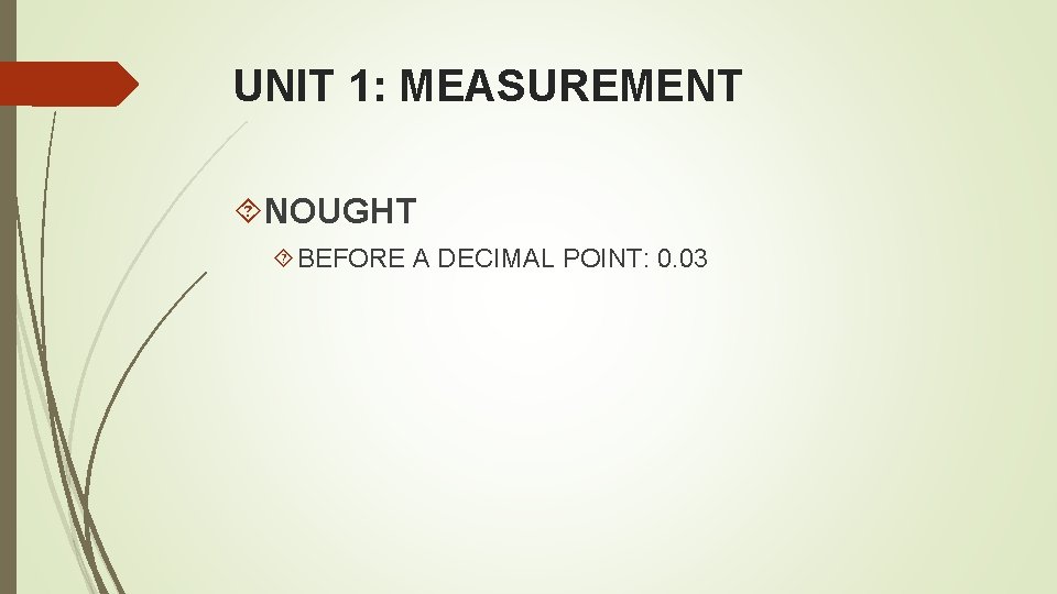 UNIT 1: MEASUREMENT NOUGHT BEFORE A DECIMAL POINT: 0. 03 