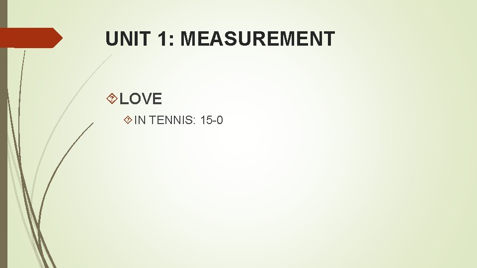 UNIT 1: MEASUREMENT LOVE IN TENNIS: 15 -0 