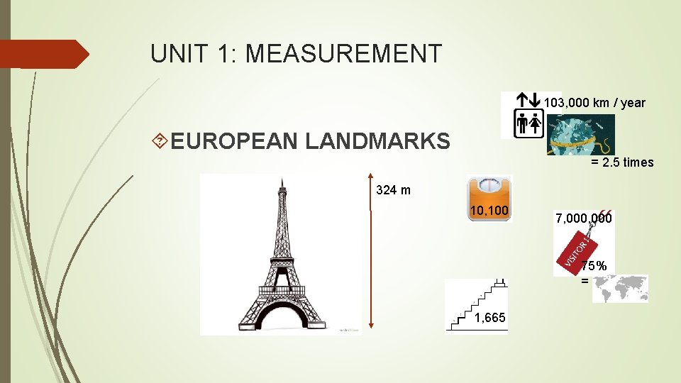 UNIT 1: MEASUREMENT 103, 000 km / year EUROPEAN LANDMARKS = 2. 5 times