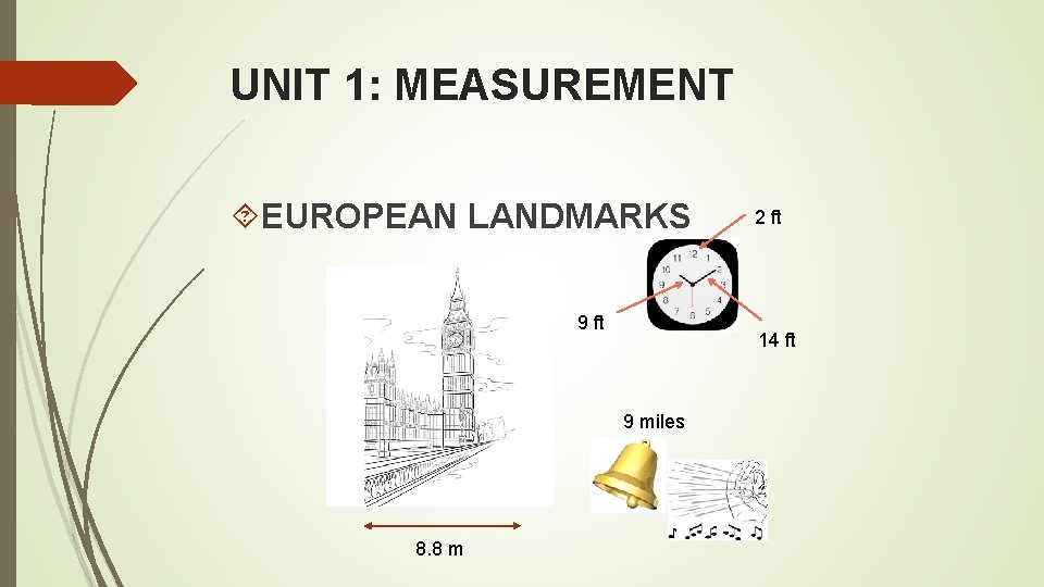 UNIT 1: MEASUREMENT EUROPEAN LANDMARKS 9 ft 14 ft 9 miles 8. 8 m