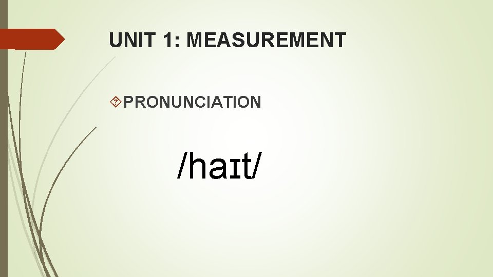 UNIT 1: MEASUREMENT PRONUNCIATION /haɪt/ 