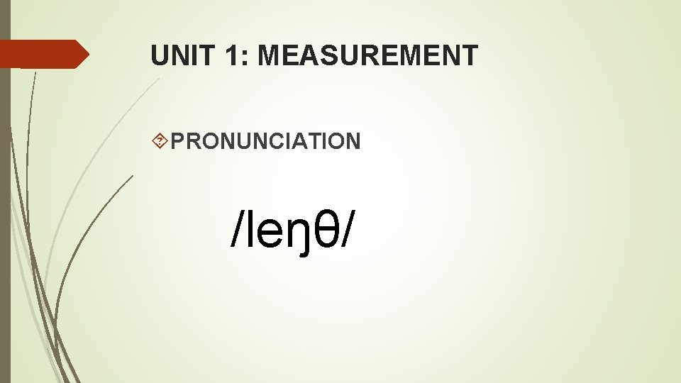 UNIT 1: MEASUREMENT PRONUNCIATION /leŋθ/ UNIT 1: MEASUREMENT PRONUNCIATION /leŋθ/