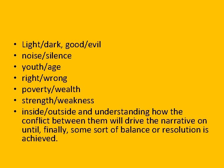  • • Light/dark, good/evil noise/silence youth/age right/wrong poverty/wealth strength/weakness inside/outside and understanding how