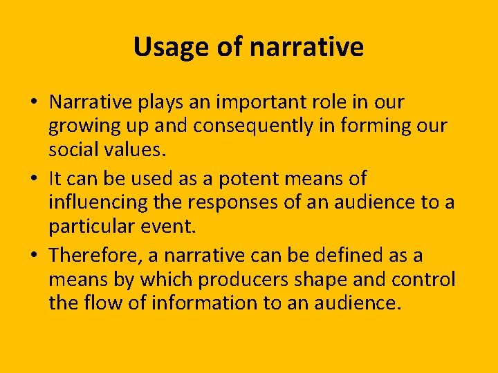 Usage of narrative • Narrative plays an important role in our growing up and