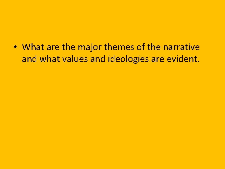  • What are the major themes of the narrative and what values and