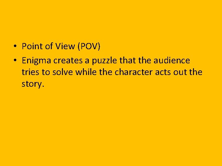  • Point of View (POV) • Enigma creates a puzzle that the audience