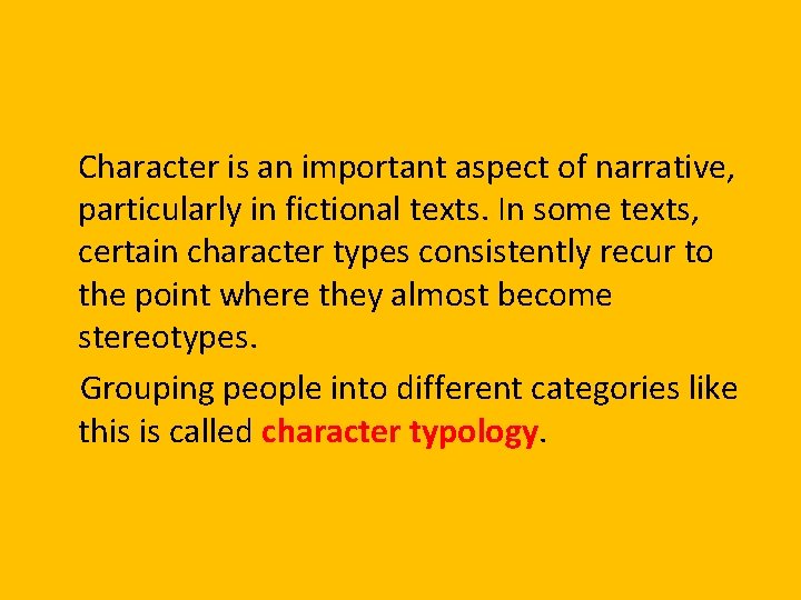 Character is an important aspect of narrative, particularly in fictional texts. In some texts,