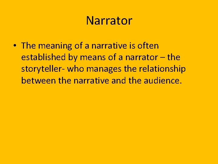 Narrator • The meaning of a narrative is often established by means of a