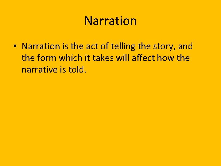 Narration • Narration is the act of telling the story, and the form which