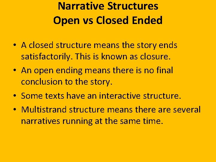 Narrative Structures Open vs Closed Ended • A closed structure means the story ends