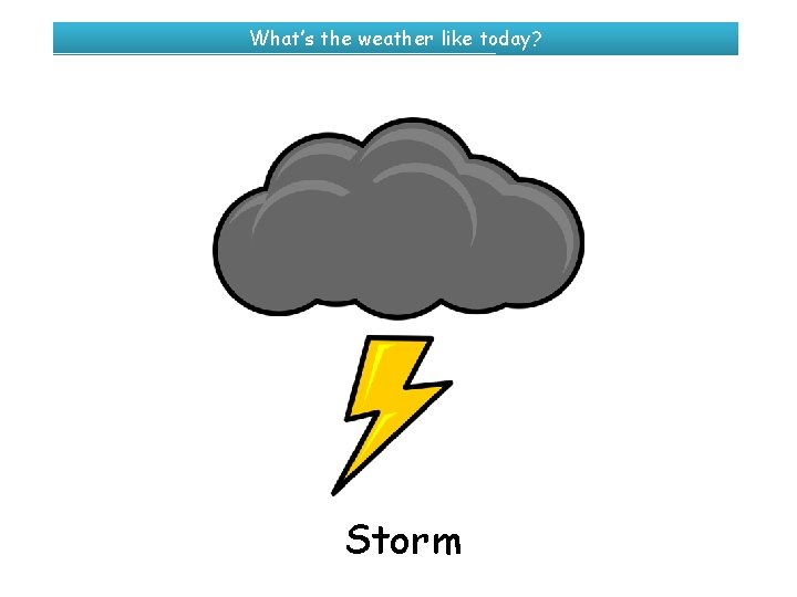 What’s the weather like today? Storm 
