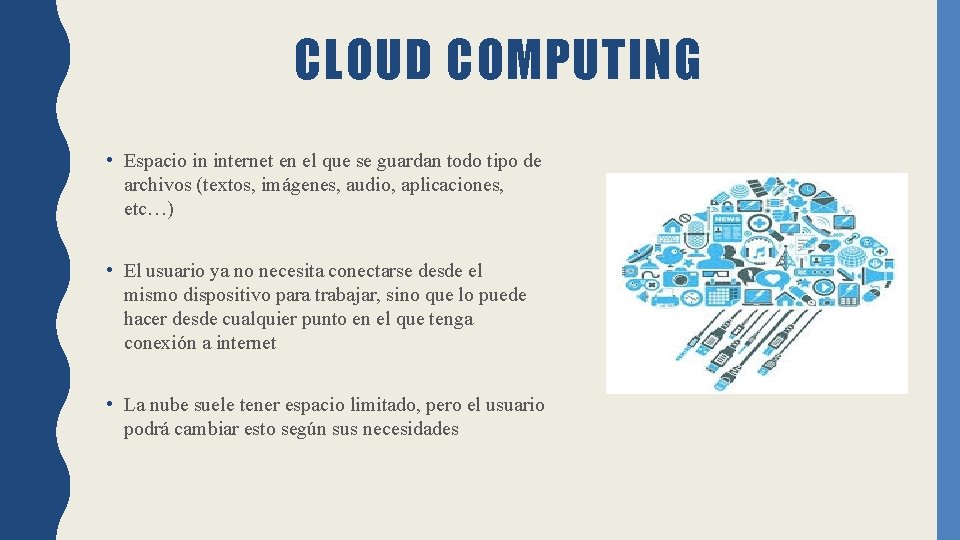 CLOUD COMPUTING • Espacio in internet en el que se guardan todo tipo de