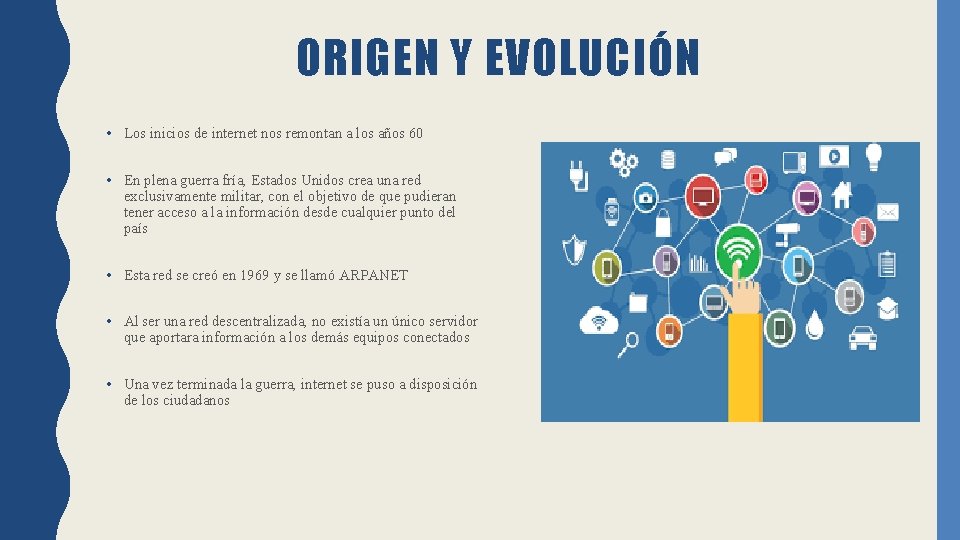 ORIGEN Y EVOLUCIÓN • Los inicios de internet nos remontan a los años 60