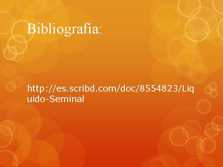 Bibliografía: http: //es. scribd. com/doc/8554823/Liq uido-Seminal 