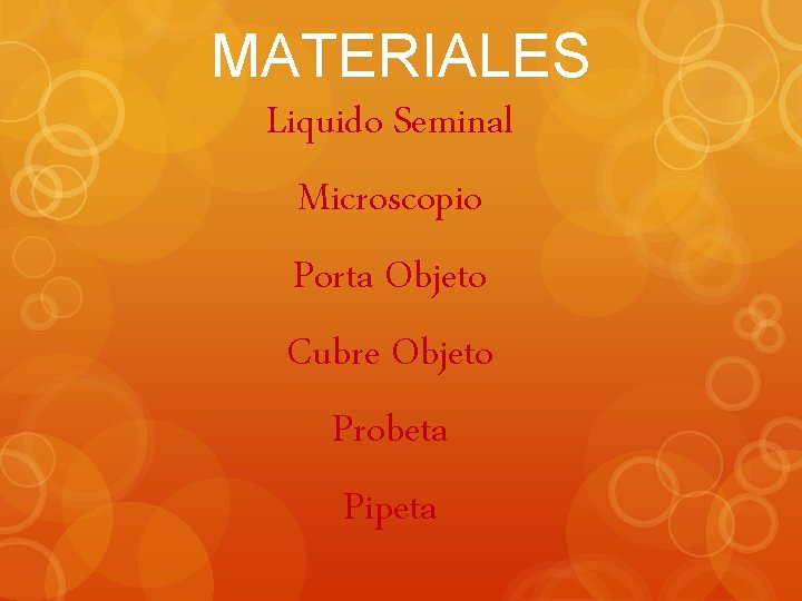 MATERIALES Liquido Seminal Microscopio Porta Objeto Cubre Objeto Probeta Pipeta 