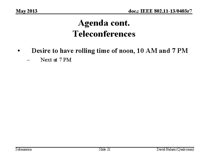 May 2013 doc. : IEEE 802. 11 -13/0403 r 7 Agenda cont. Teleconferences •