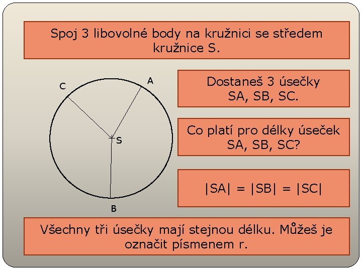 Spoj 3 libovolné body na kružnici se středem kružnice S. A C S Dostaneš Spoj 3 libovolné body na kružnici se středem kružnice S. A C S Dostaneš