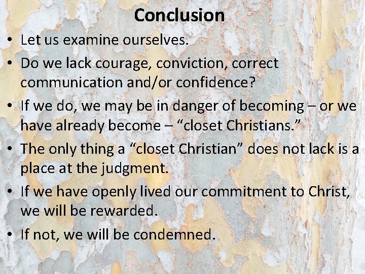 Conclusion • Let us examine ourselves. • Do we lack courage, conviction, correct communication Conclusion • Let us examine ourselves. • Do we lack courage, conviction, correct communication