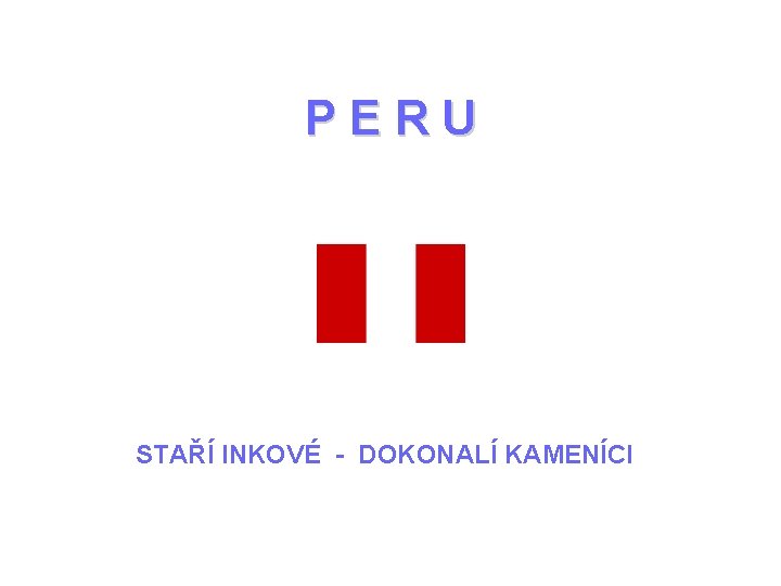 PERU STAŘÍ INKOVÉ - DOKONALÍ KAMENÍCI 