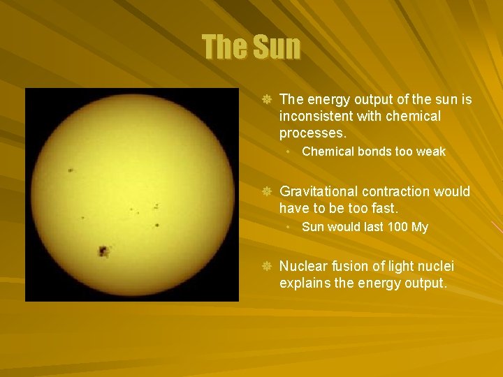 The Sun ] The energy output of the sun is inconsistent with chemical processes.