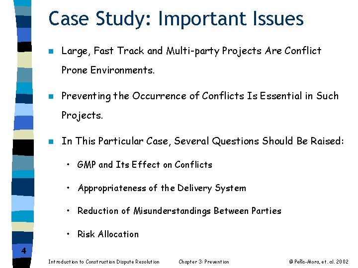 Case Study: Important Issues n Large, Fast Track and Multi-party Projects Are Conflict Prone