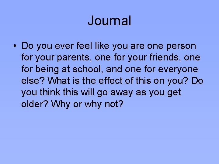 Journal • Do you ever feel like you are one person for your parents,