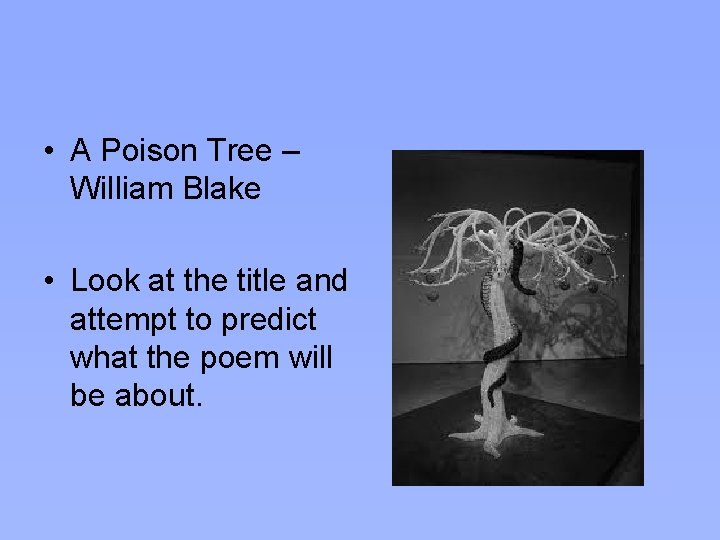  • A Poison Tree – William Blake • Look at the title and