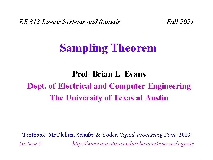 EE 313 Linear Systems and Signals Fall 2021 Sampling Theorem Prof. Brian L. Evans